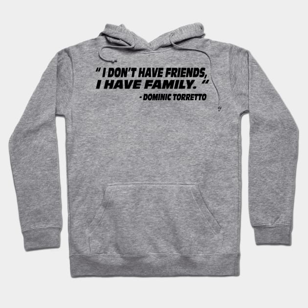 I don’t have friends I have family Dominic Torretto the fast and the furious movie quote Fast X Hoodie by ArtIzMuzikForTheEyez